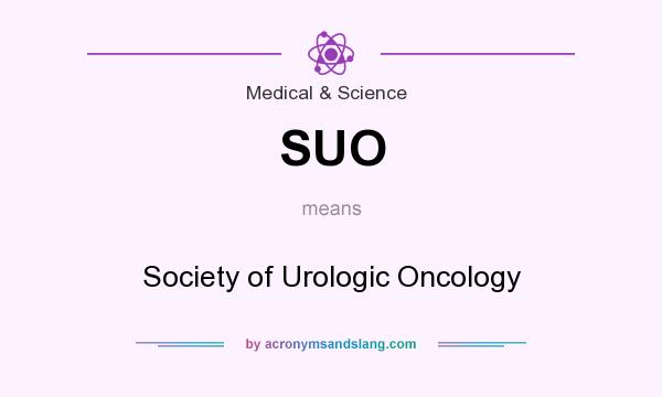 What does SUO mean? It stands for Society of Urologic Oncology
