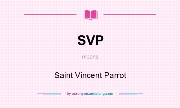 What does SVP mean? It stands for Saint Vincent Parrot