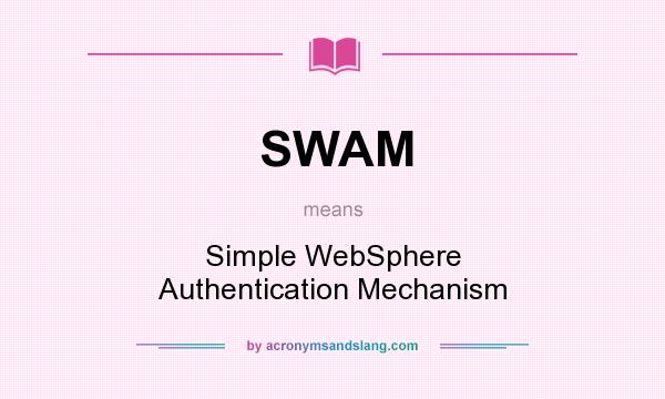 What does SWAM mean? It stands for Simple WebSphere Authentication Mechanism