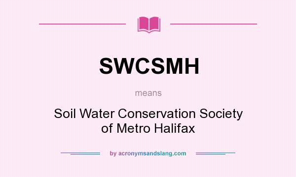 What does SWCSMH mean? It stands for Soil Water Conservation Society of Metro Halifax