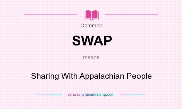 What does SWAP mean? It stands for Sharing With Appalachian People