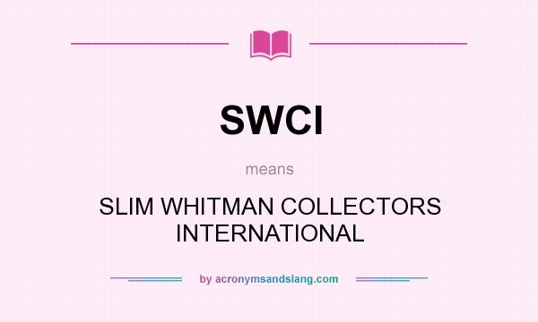 What does SWCI mean? It stands for SLIM WHITMAN COLLECTORS INTERNATIONAL