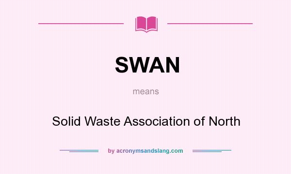 What does SWAN mean? It stands for Solid Waste Association of North