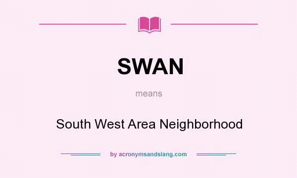 What does SWAN mean? It stands for South West Area Neighborhood