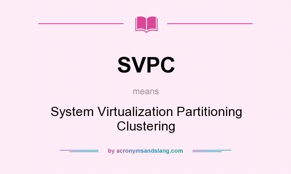 What does SVPC mean? It stands for System Virtualization Partitioning Clustering