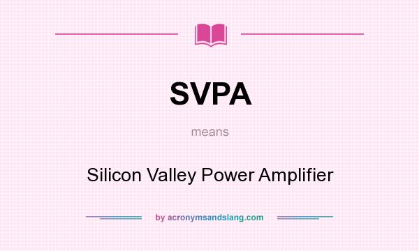 What does SVPA mean? It stands for Silicon Valley Power Amplifier
