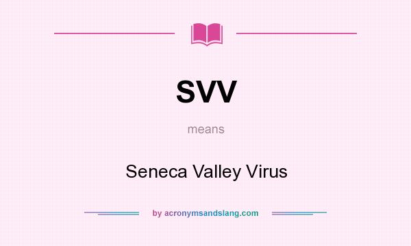 What does SVV mean? It stands for Seneca Valley Virus