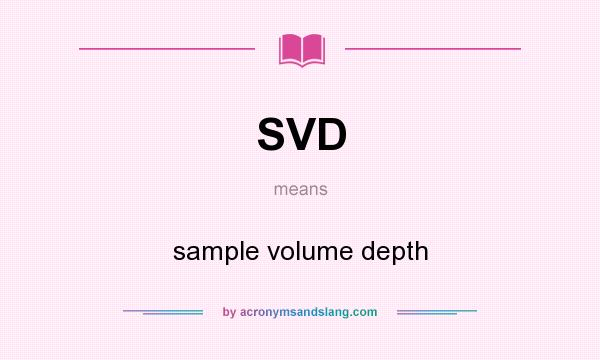 What does SVD mean? It stands for sample volume depth