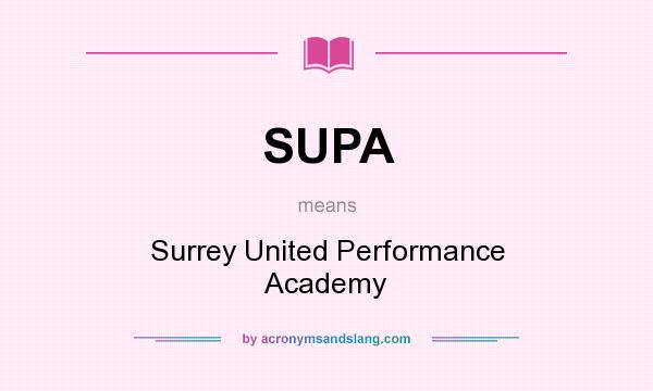What does SUPA mean? It stands for Surrey United Performance Academy