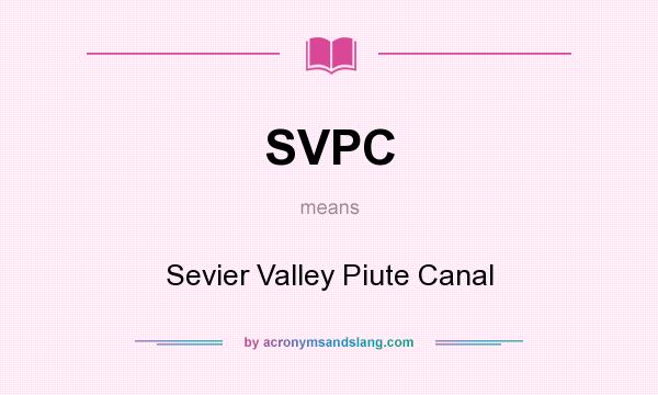 What does SVPC mean? It stands for Sevier Valley Piute Canal