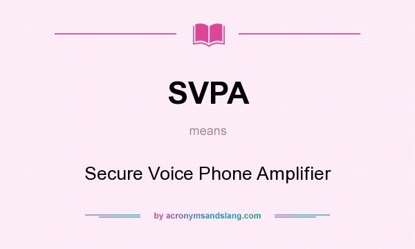 What does SVPA mean? It stands for Secure Voice Phone Amplifier