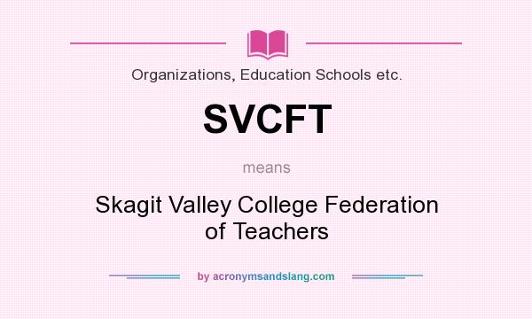 What does SVCFT mean? It stands for Skagit Valley College Federation of Teachers