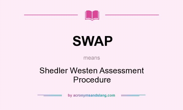What does SWAP mean? It stands for Shedler Westen Assessment Procedure