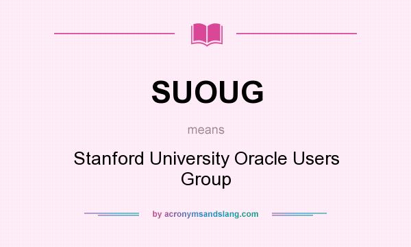 What does SUOUG mean? It stands for Stanford University Oracle Users Group
