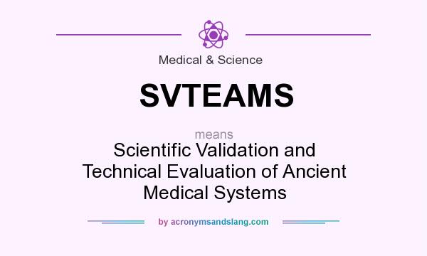 What does SVTEAMS mean? It stands for Scientific Validation and Technical Evaluation of Ancient Medical Systems