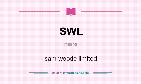 What does SWL mean? It stands for sam woode limited