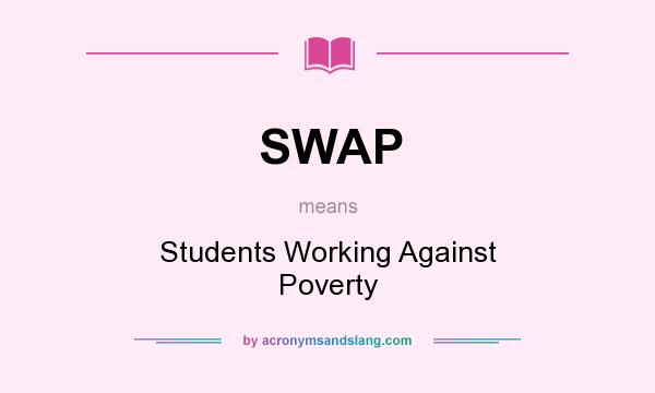 What does SWAP mean? It stands for Students Working Against Poverty