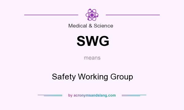 What does SWG mean? It stands for Safety Working Group