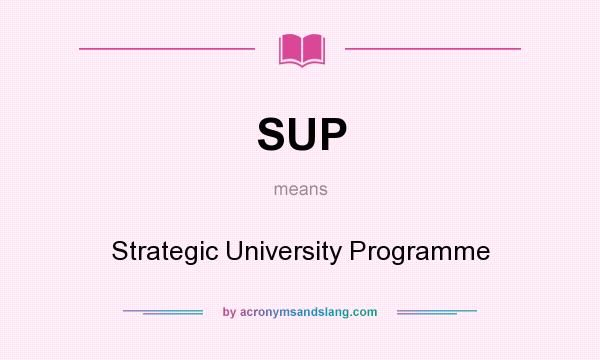 What does SUP mean? It stands for Strategic University Programme