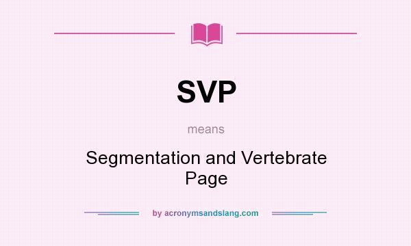 What does SVP mean? It stands for Segmentation and Vertebrate Page
