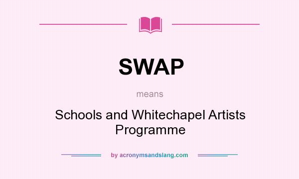 What does SWAP mean? It stands for Schools and Whitechapel Artists Programme