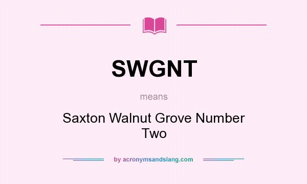 What does SWGNT mean? It stands for Saxton Walnut Grove Number Two