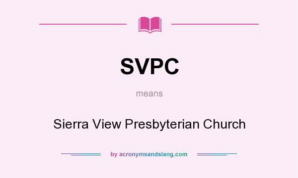 What does SVPC mean? It stands for Sierra View Presbyterian Church