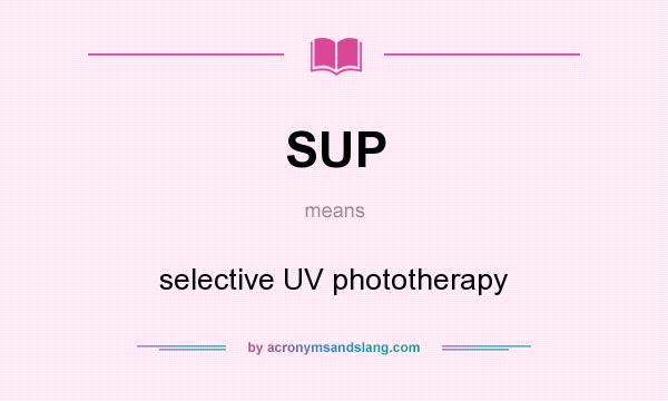 What does SUP mean? It stands for selective UV phototherapy