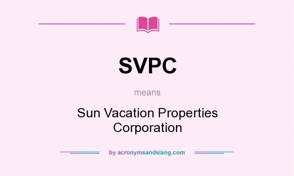 What does SVPC mean? It stands for Sun Vacation Properties Corporation