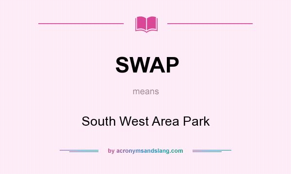 What does SWAP mean? It stands for South West Area Park