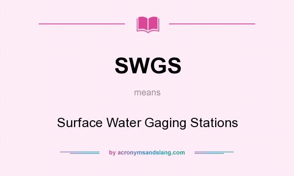 What does SWGS mean? It stands for Surface Water Gaging Stations
