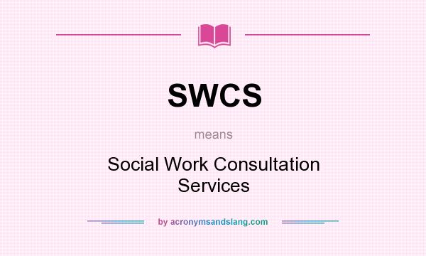 What does SWCS mean? It stands for Social Work Consultation Services
