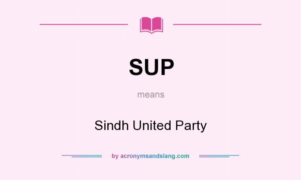 What does SUP mean? It stands for Sindh United Party