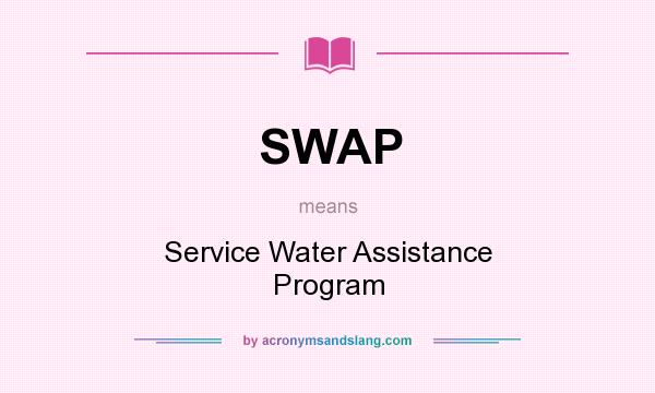 What does SWAP mean? It stands for Service Water Assistance Program