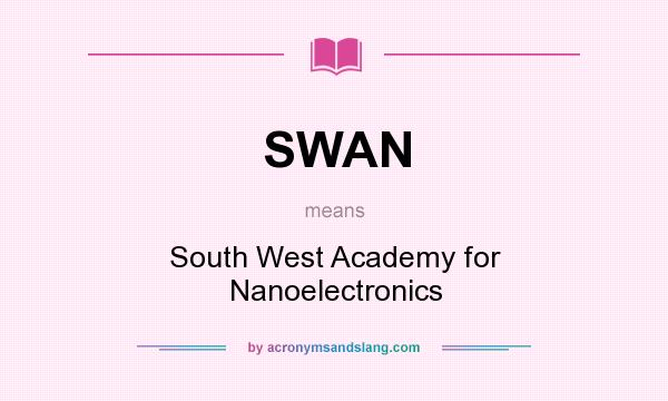 What does SWAN mean? It stands for South West Academy for Nanoelectronics
