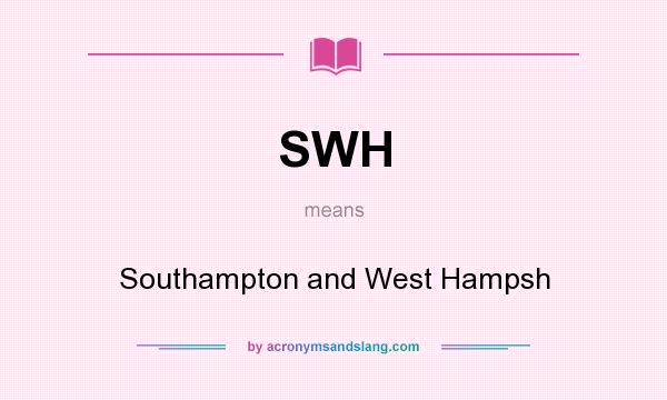 What does SWH mean? It stands for Southampton and West Hampsh