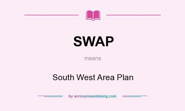What does SWAP mean? It stands for South West Area Plan