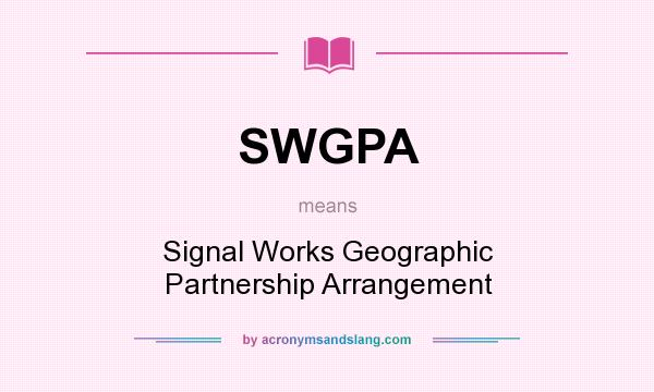 What does SWGPA mean? It stands for Signal Works Geographic Partnership Arrangement
