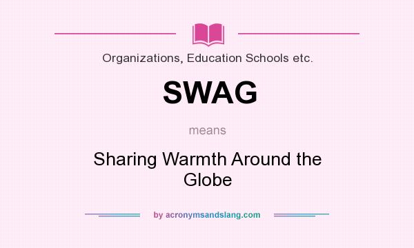 What does SWAG mean? It stands for Sharing Warmth Around the Globe