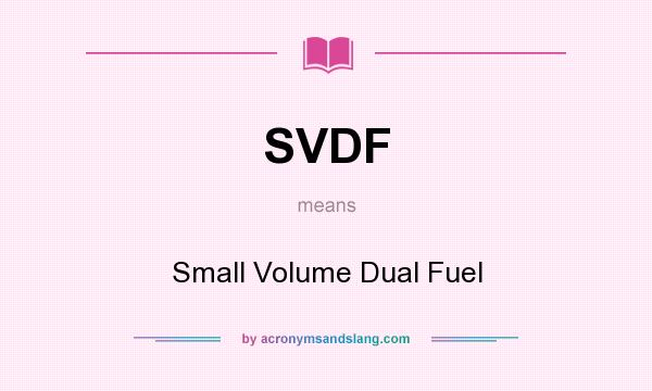 What does SVDF mean? It stands for Small Volume Dual Fuel