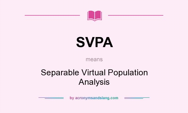 What does SVPA mean? It stands for Separable Virtual Population Analysis