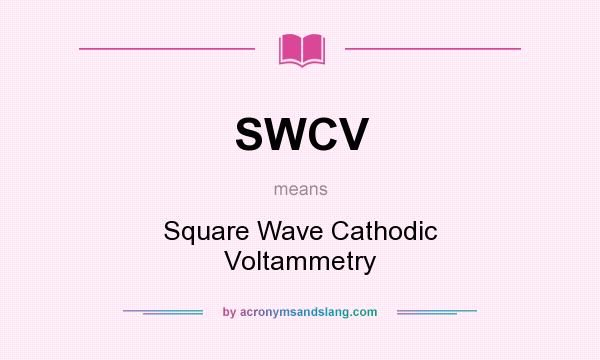 What does SWCV mean? It stands for Square Wave Cathodic Voltammetry