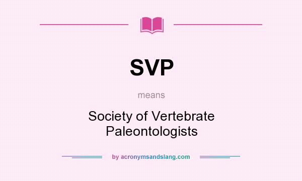 What does SVP mean? It stands for Society of Vertebrate Paleontologists