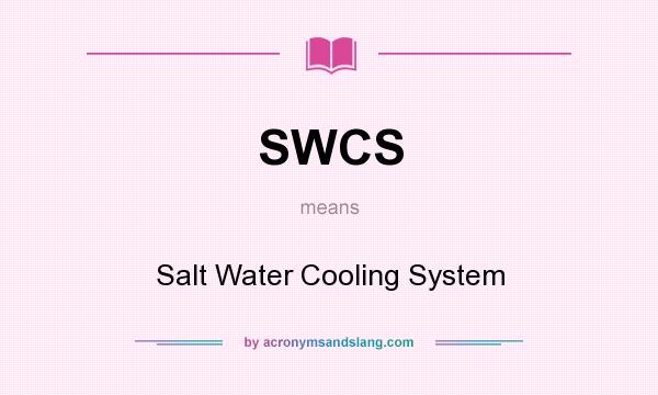 What does SWCS mean? It stands for Salt Water Cooling System