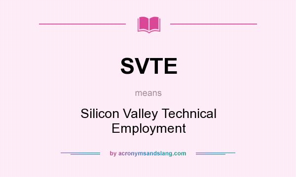 What does SVTE mean? It stands for Silicon Valley Technical Employment