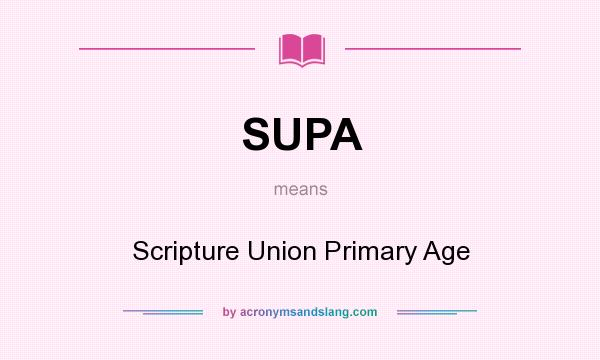 What does SUPA mean? It stands for Scripture Union Primary Age