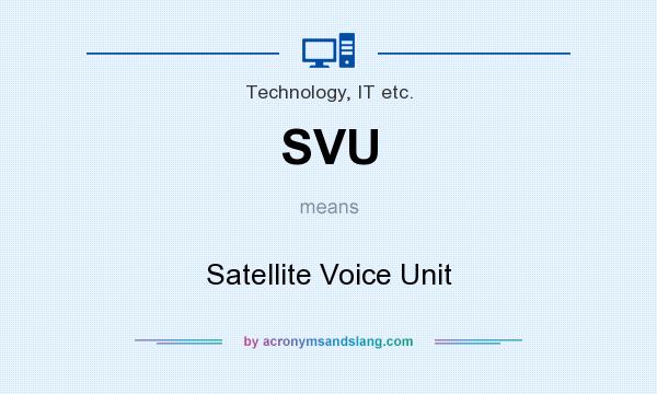 What does SVU mean? It stands for Satellite Voice Unit
