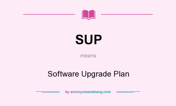 What does SUP mean? It stands for Software Upgrade Plan