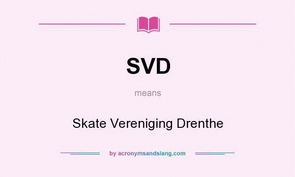 What does SVD mean? It stands for Skate Vereniging Drenthe