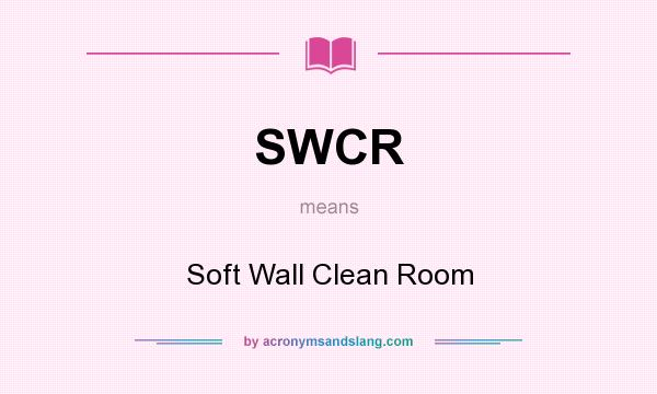 What does SWCR mean? It stands for Soft Wall Clean Room